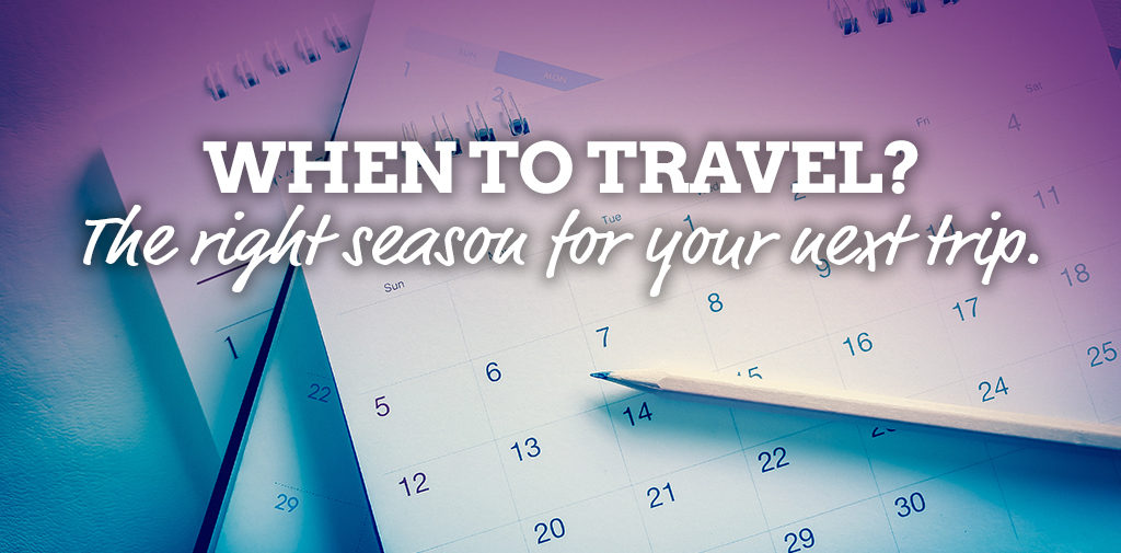 When to travel: Trips for all seasons