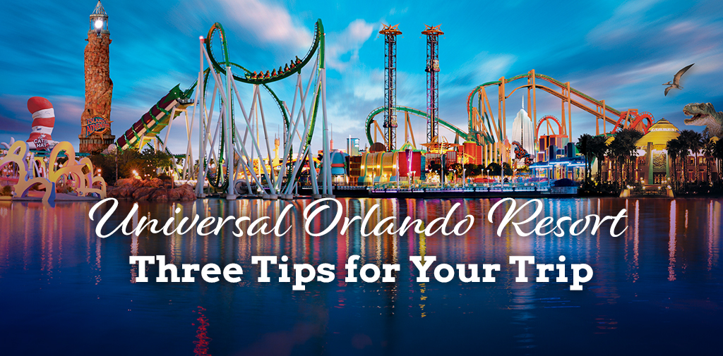 Universal Orlando Resort: Three Tips for Your Trip