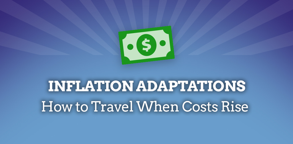 Inflation Adaptations – How to Travel When Costs Rise